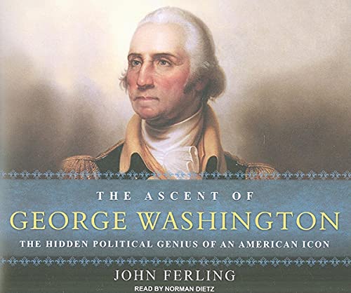 9781400111992: The Ascent of George Washington: The Hidden Political Genius of an American Icon