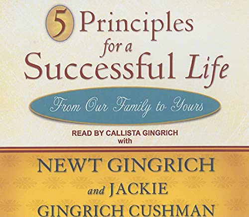 5 Principles for a Successful Life: From Our Family to Yours (9781400112203) by Cushman, Jackie Gingrich; Gingrich, Newt