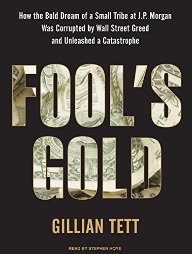 Imagen de archivo de Fool's Gold: How the Bold Dream of a Small Tribe at J.P. Morgan Was Corrupted by Wall Street Greed and Unleashed a Catastrophe a la venta por Ergodebooks