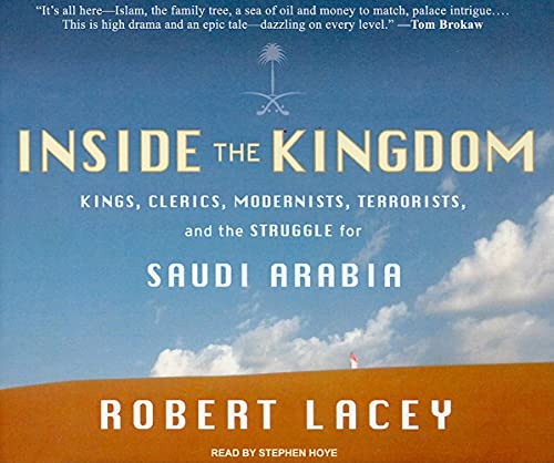 Inside the Kingdom: Kings, Clerics, Modernists, Terrorists, and the Struggle for Saudi Arabia (9781400113378) by Lacey, Robert