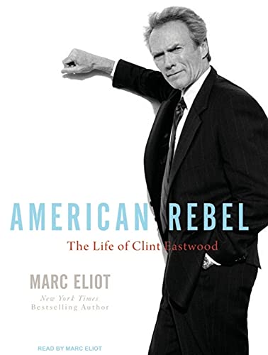 American Rebel: The Life of Clint Eastwood (9781400113477) by Eliot, Marc
