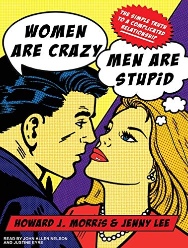 9781400113507: Women Are Crazy, Men Are Stupid: The Simple Truth to a Complicated Relationship