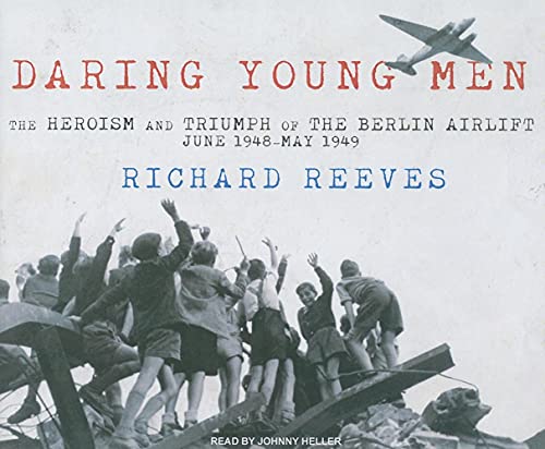 Imagen de archivo de Daring Young Men: The Heroism and Triumph of the Berlin Airlift---June 1948-May 1949 a la venta por SecondSale