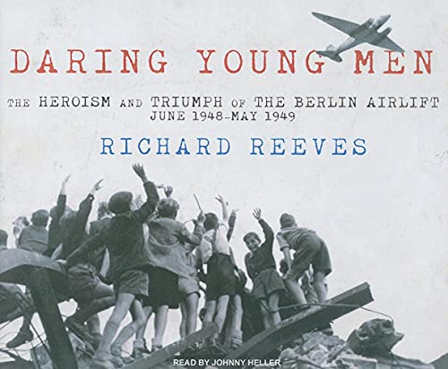9781400114023: Daring Young Men: The Heroism and Triumph of the Berlin Airlift---June 1948-May 1949