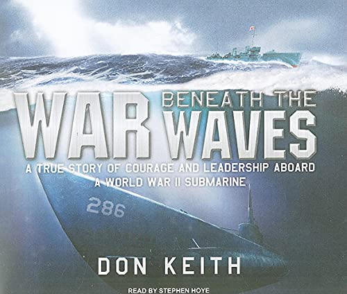 War Beneath the Waves: A True Story of Courage and Leadership Aboard a World War II Submarine (9781400114665) by Keith, Don