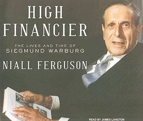 High Financier: The Lives and Time of Siegmund Warburg (9781400114986) by Ferguson, Niall