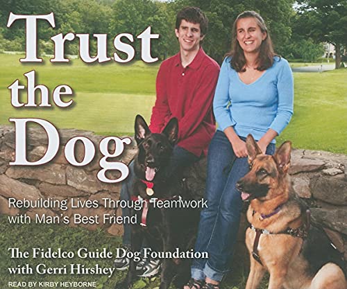 Trust the Dog: Rebuilding Lives Through Teamwork with Man's Best Friend (9781400115068) by Fidelco Guide Dog Foundation; Hirshey, Gerri