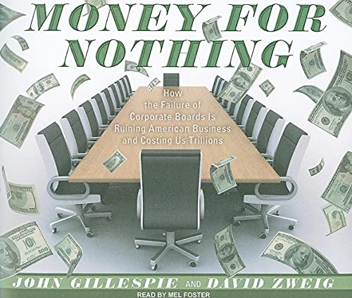 Money for Nothing: How the Failure of Corporate Boards Is Ruining American Business and Costing Us Trillions (9781400115532) by Gillespie, John; Zweig, David