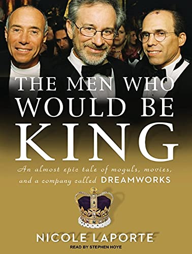 Stock image for The Men Who Would Be King: An Almost Epic Tale of Moguls, Movies, and a Company Called DreamWorks for sale by HPB-Ruby