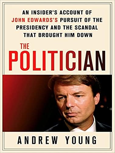 Imagen de archivo de The Politician: An Insider's Account of John Edwards's Pursuit of the Presidency and the Scandal That Brought Him Down a la venta por SecondSale