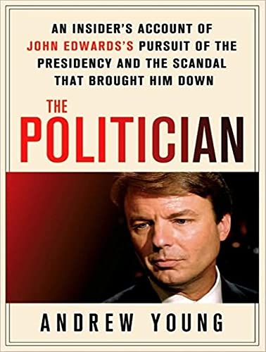 9781400116508: The Politician: An Insider's Account of John Edwards's Pursuit of the Presidency and the Scandal That Brought Him Down