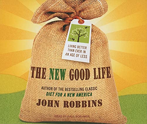 The New Good Life: Living Better Than Ever in an Age of Less (9781400116973) by Robbins, John