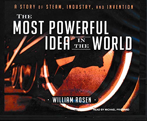 Imagen de archivo de The Most Powerful Idea in the World: A Story of Steam, Industry, and Invention a la venta por SecondSale