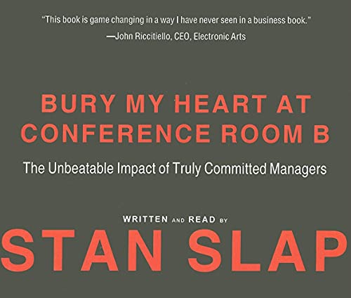 Stock image for Bury My Heart at Conference Room B: The Unbeatable Impact of Truly Committed Managers for sale by Irish Booksellers
