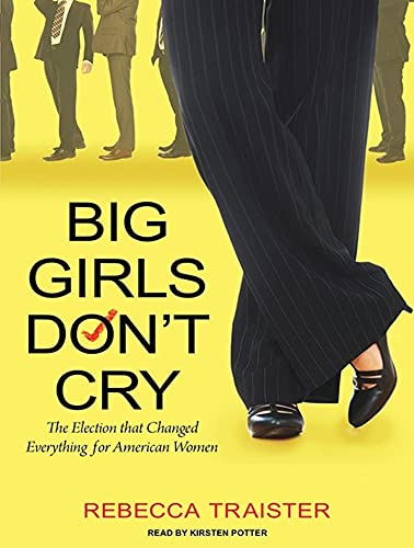 Beispielbild fr Big Girls Don't Cry: The Election that Changed Everything for American Women zum Verkauf von SecondSale