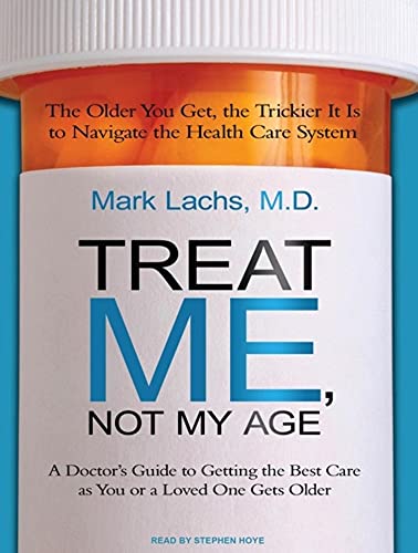 Stock image for Treat Me, Not My Age: A Doctor's Guide to Getting the Best Care as You or a Loved One Gets Older for sale by The Yard Sale Store