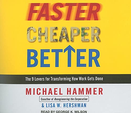 Faster Cheaper Better: The 9 Levers for Transforming How Work Gets Done (9781400118595) by Hammer, Michael; Hershman, Lisa W.