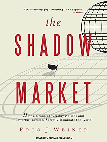 Beispielbild fr The Shadow Market: How a Group of Wealthy Nations and Powerful Investors Secretly Dominate the World zum Verkauf von HPB-Diamond