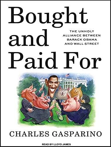 Bought and Paid for: The Unholy Alliance Between Barack Obama and Wall Street (_AV) - Gasparino, Charles