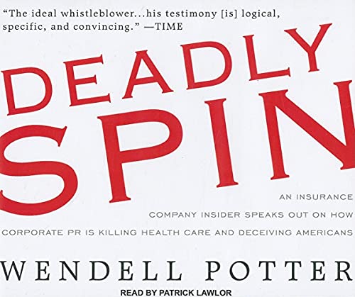 Beispielbild fr Deadly Spin: An Insurance Company Insider Speaks Out on How Corporate PR Is Killing Health Care and Deceiving Americans zum Verkauf von Irish Booksellers