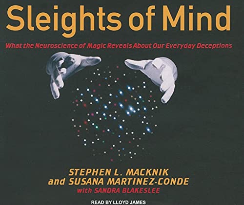 Sleights of Mind: What the Neuroscience of Magic Reveals About Our Everyday Deceptions (9781400119905) by Blakeslee, Sandra; Macknik, Stephen L.; Martinez-Conde, Susana