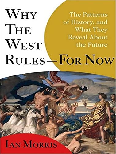 Stock image for Why the West Rules---for Now: The Patterns of History, and What They Reveal About the Future for sale by The Yard Sale Store