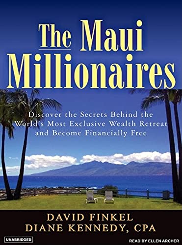 The Maui Millionaires: Discover the Secrets Behind the World's Most Exclusive Wealth Retreat and Become Financially Free (9781400133413) by Finkel, David; Kennedy, Diane