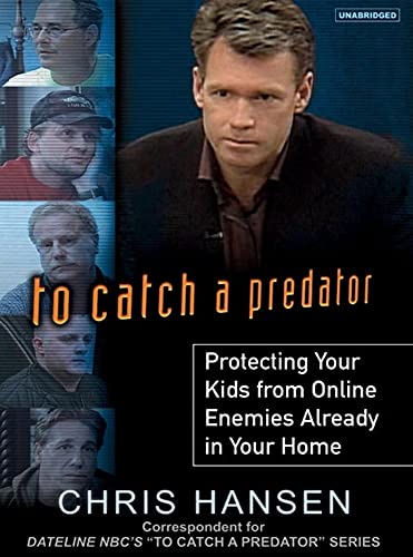 9781400134373: To Catch a Predator: Protecting Your Kids from Online Enemies Already in Your Home