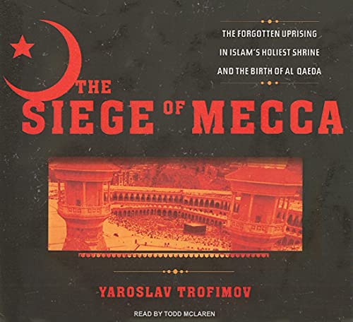 Stock image for The Siege of Mecca: The Forgotten Uprising in Islam's Holiest Shrine and the Birth of Al Qaeda for sale by The Yard Sale Store