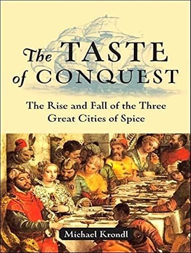 Beispielbild fr The Taste of Conquest: The Rise and Fall of the Three Great Cities of Spice zum Verkauf von SecondSale