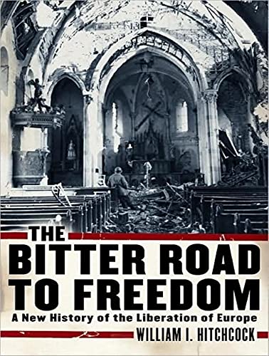 9781400140473: The Bitter Road to Freedom: A New History of the Liberation of Europe