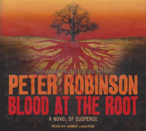 Blood at the Root: A Novel of Suspense (Inspector Banks, 9) (9781400142675) by Robinson, Peter