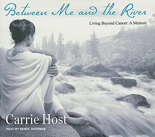 9781400143238: Between Me and the River: Living Beyond Cancer: A Memoir, Library Edition