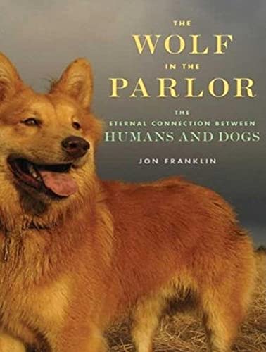 Imagen de archivo de The Wolf in the Parlor: The Eternal Connection Between Humans and Dogs a la venta por The Yard Sale Store