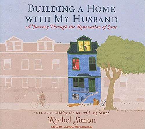 9781400143450: Building a Home with My Husband: A Journey Through the Renovation of Love