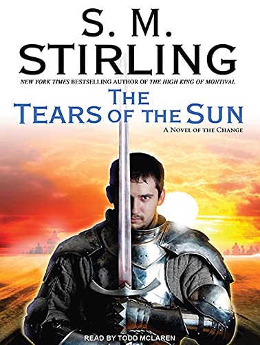 The Tears of the Sun: A Novel of the Change (Emberverse, 8) (9781400144518) by Stirling, S. M.