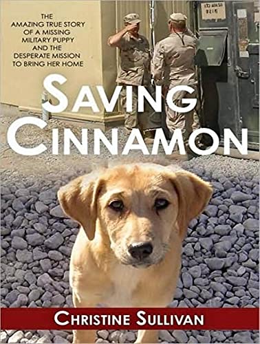Stock image for Saving Cinnamon: The Amazing True Story of a Missing Military Puppy and the Desperate Mission to Bring Her Home for sale by The Yard Sale Store