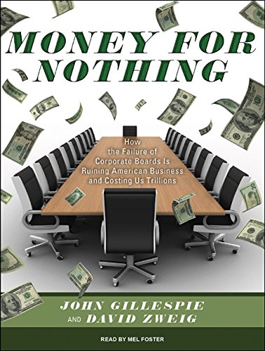 Money for Nothing: How the Failure of Corporate Boards Is Ruining American Business and Costing Us Trillions (9781400145539) by Gillespie, John; Zweig, David