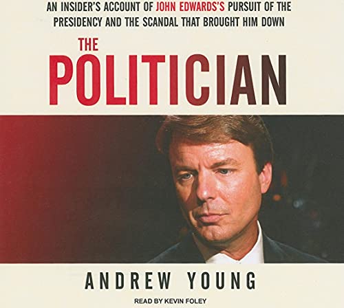 Stock image for The Politician: An Insider's Account of John Edwards's Pursuit of the Presidency and the Scandal That Brought Him Down for sale by The Yard Sale Store