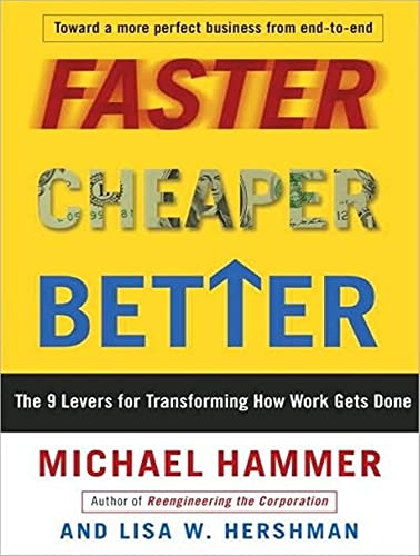 Faster Cheaper Better: The 9 Levers for Transforming How Work Gets Done (9781400148592) by Hammer, Michael; Hershman, Lisa W.