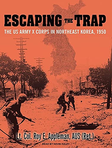 Escaping the Trap: The US Army X Corps in Northeast Korea, 1950 (9781400149353) by Appleman, Roy E.