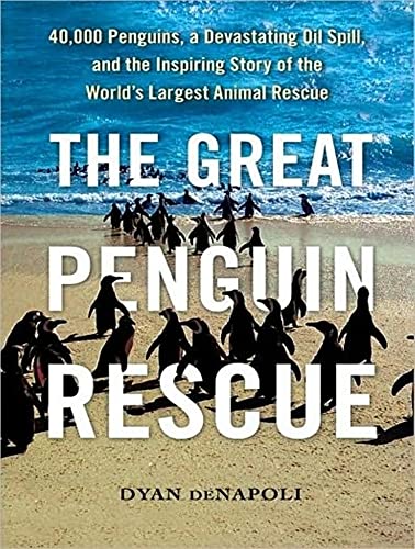 9781400149636: The Great Penguin Rescue: 40,000 Penguins, a Devastating Oil Spill, and the Inspiring Story of the World's Largest Animal Rescue: Library Edition