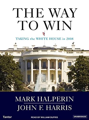 Imagen de archivo de The Way to Win: Clinton, Bush, Rove, and How to Take the White House in 2008 a la venta por Bookmans