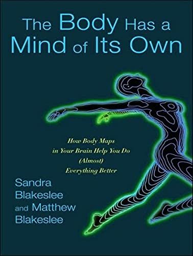 9781400154975: The Body Has a Mind of Its Own: How Body Maps in Your Brain Help You Do Almost Everything Better