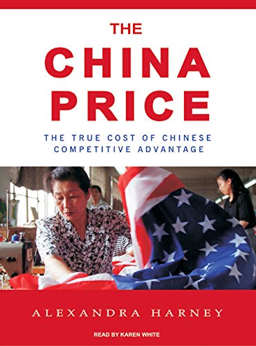 Imagen de archivo de The China Price: The True Cost of Chinese Competitive Advantage a la venta por Bookmans