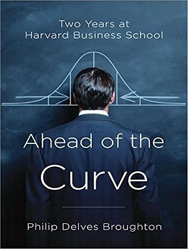 9781400157136: Ahead of the Curve: Two Years at Harvard Business School