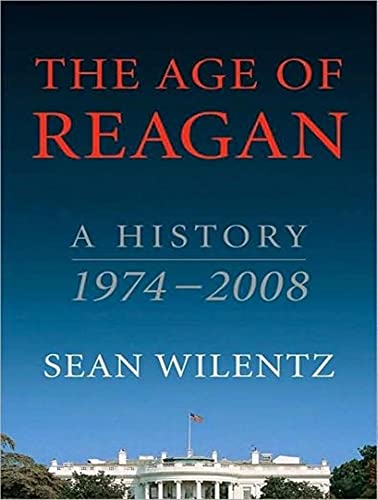 The Age of Reagan: A History, 1974-2008 (9781400157587) by Wilentz, Sean