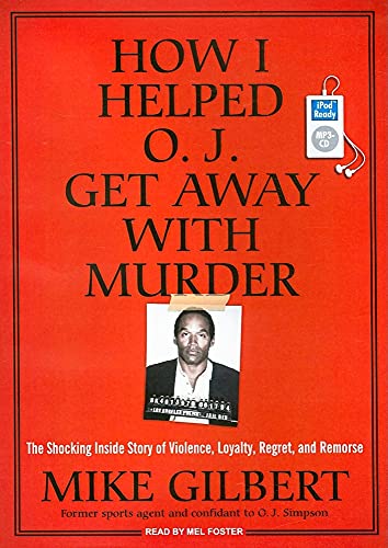 9781400157594: How I Helped O. J. Get Away With Murder: The Shocking Inside Story of Violence, Loyalty, Regret, and Remorse