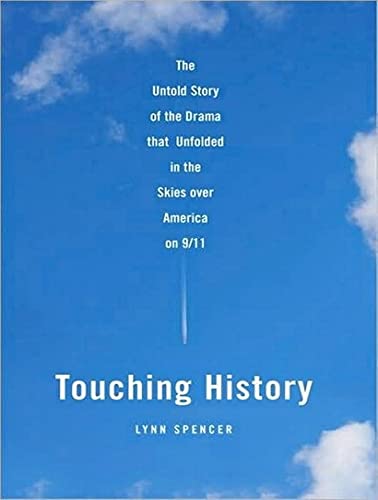 Touching History: The Untold Story of the Drama that Unfolded in the Skies over America on 9/11