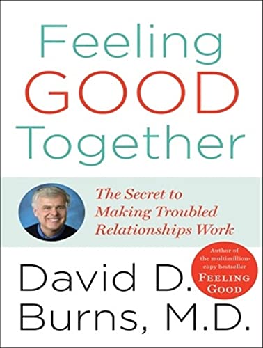 Stock image for Feeling Good Together: The Secret to Making Troubled Relationships Work for sale by Green Street Books